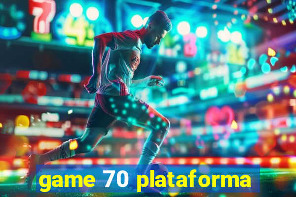 game 70 plataforma